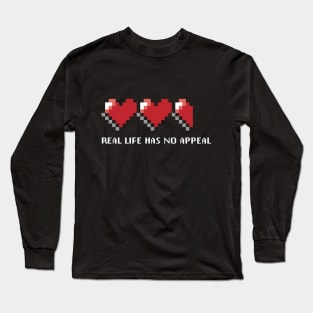 Real life has no appeal Long Sleeve T-Shirt